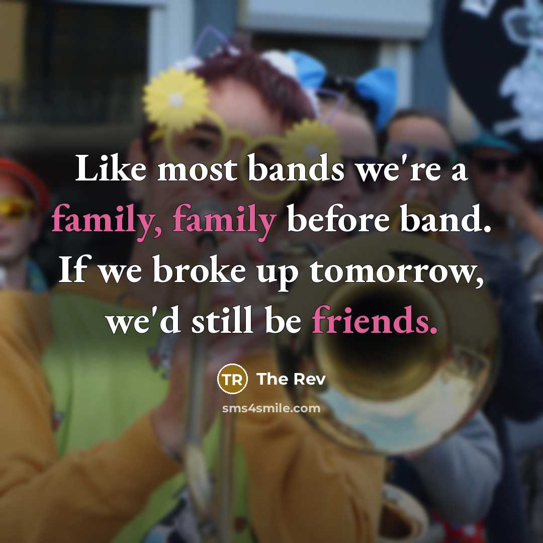 “Like most bands we're a family, family before band. If…” quote by The Rev