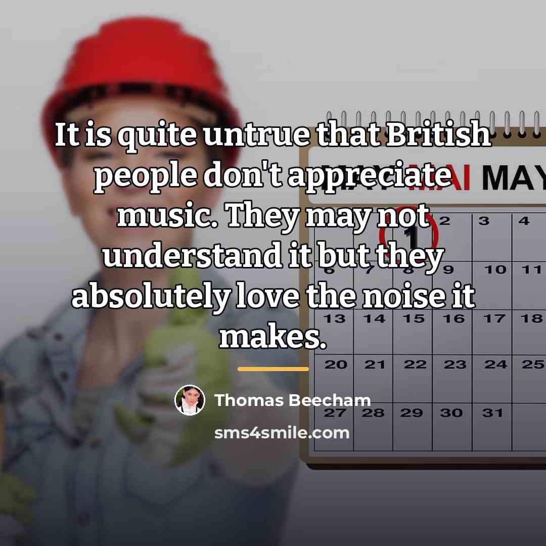 “It is quite untrue that British people don't appreciate music.…” quote by Thomas Beecham