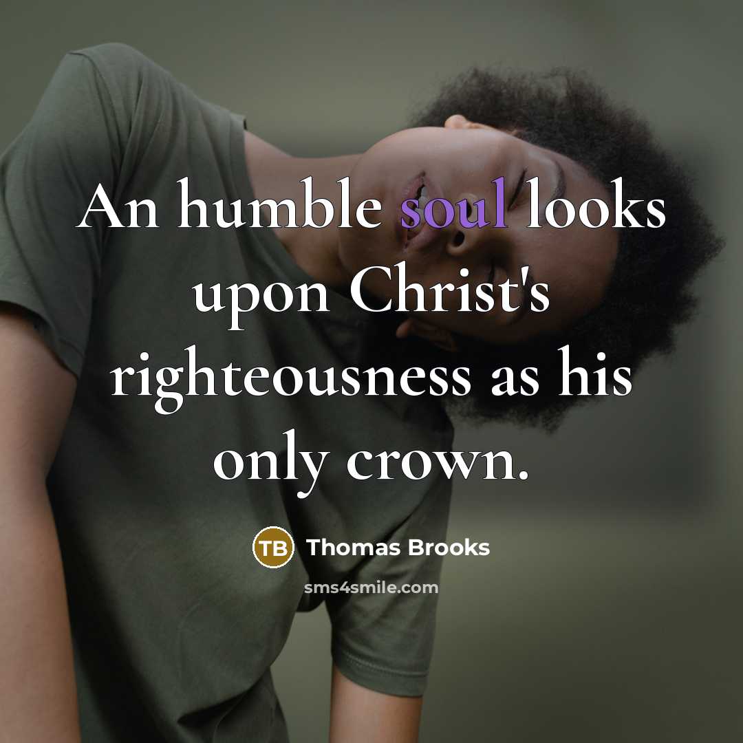 “An humble soul looks upon Christ's righteousness as his only…” quote by Thomas Brooks