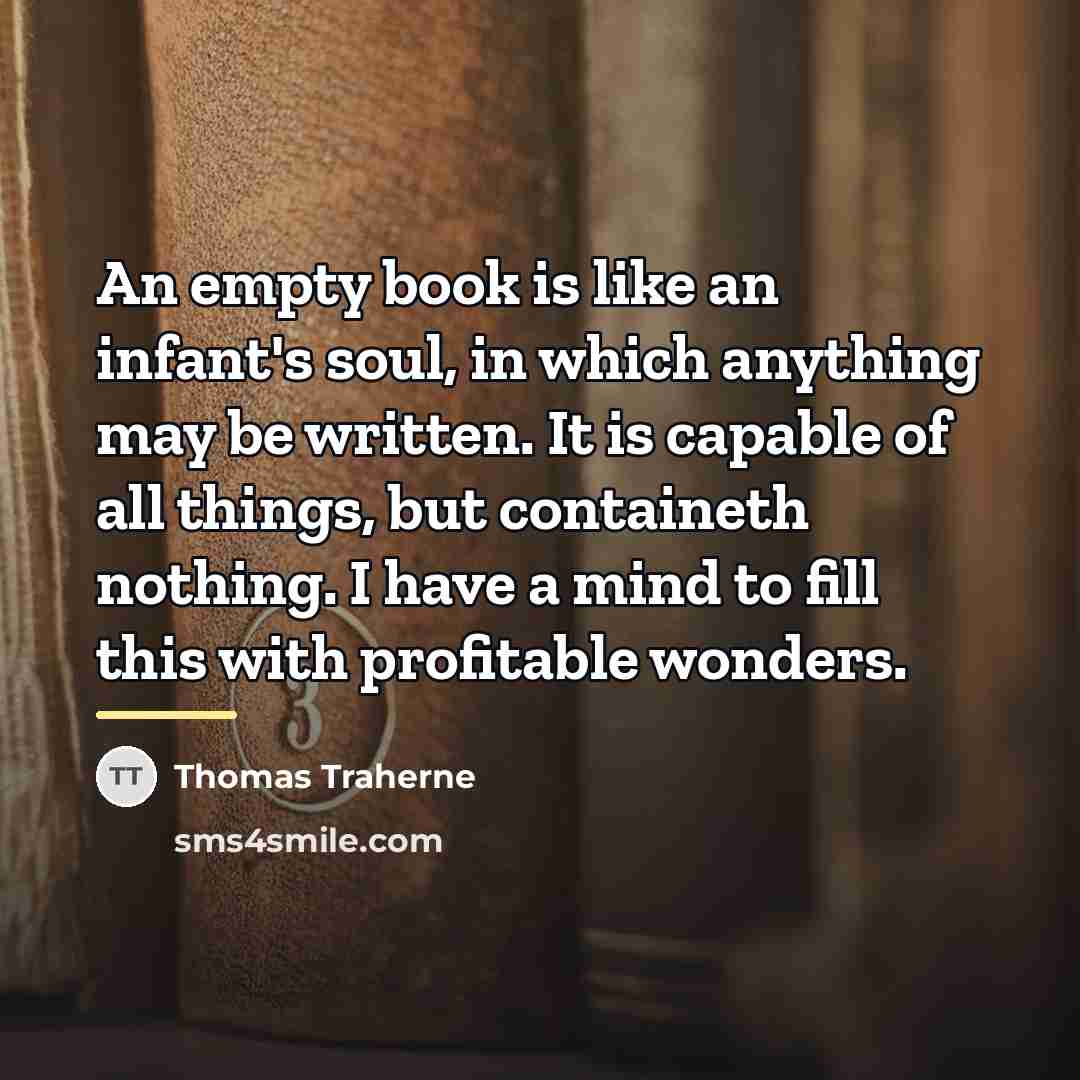 “An empty book is like an infant's soul, in which…” quote by Thomas Traherne