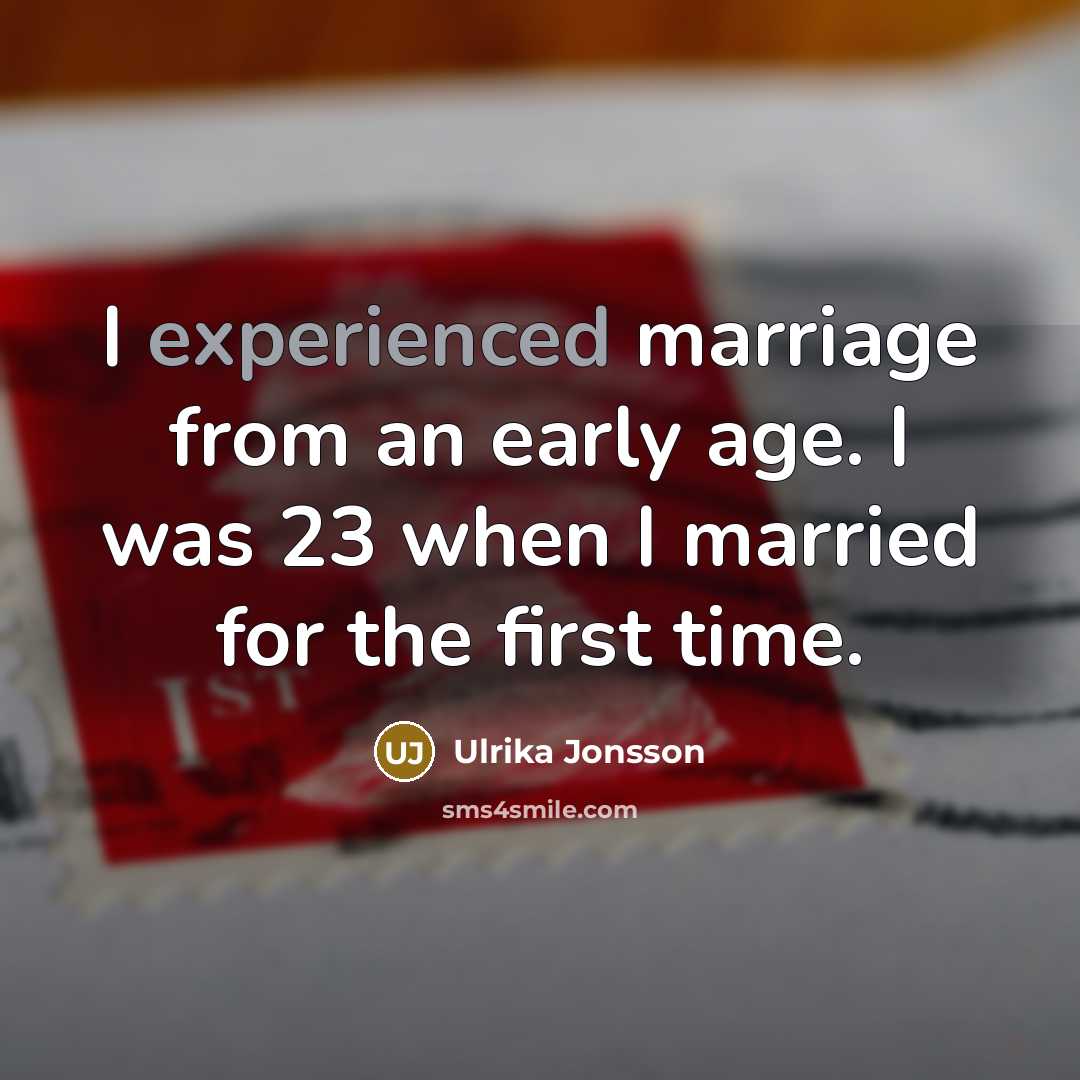 “I experienced marriage from an early age. I was 23…” quote by Ulrika Jonsson