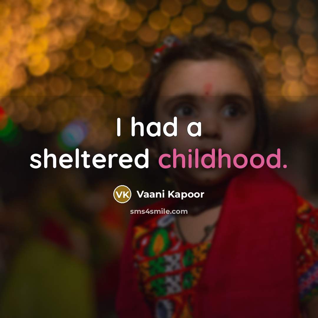 “I had a sheltered childhood.…” quote by Vaani Kapoor