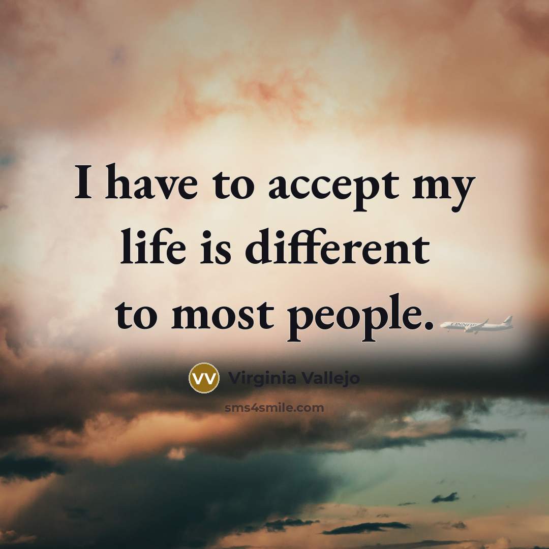 “I have to accept my life is different to most…” quote by Virginia Vallejo