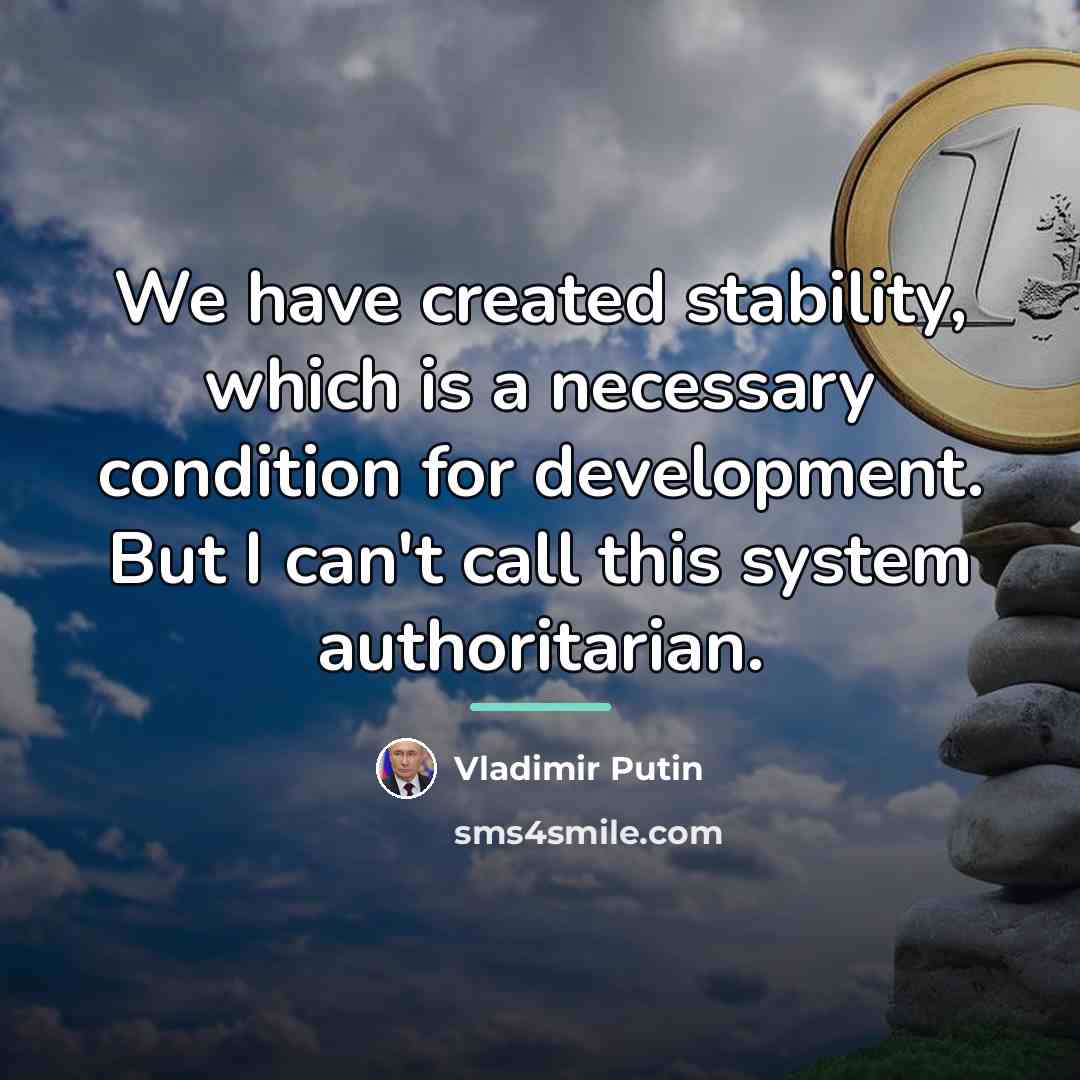 “We have created stability, which is a necessary condition for…” quote by Vladimir Putin