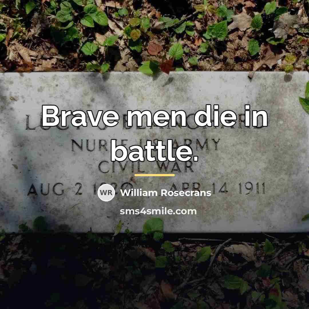 “Brave men die in battle.…” quote by William Rosecrans