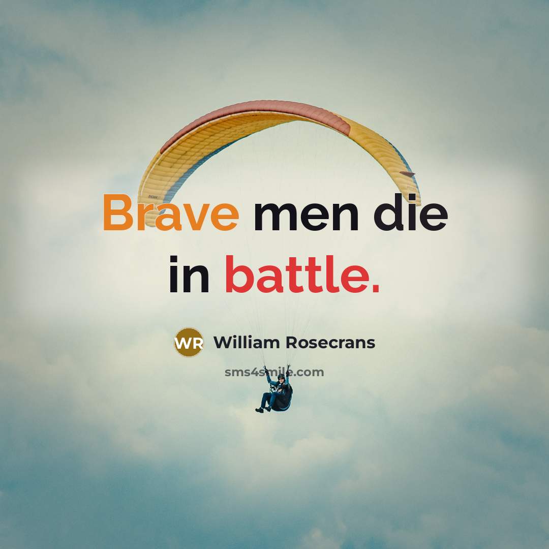 “Brave men die in battle.” quote by William Rosecrans