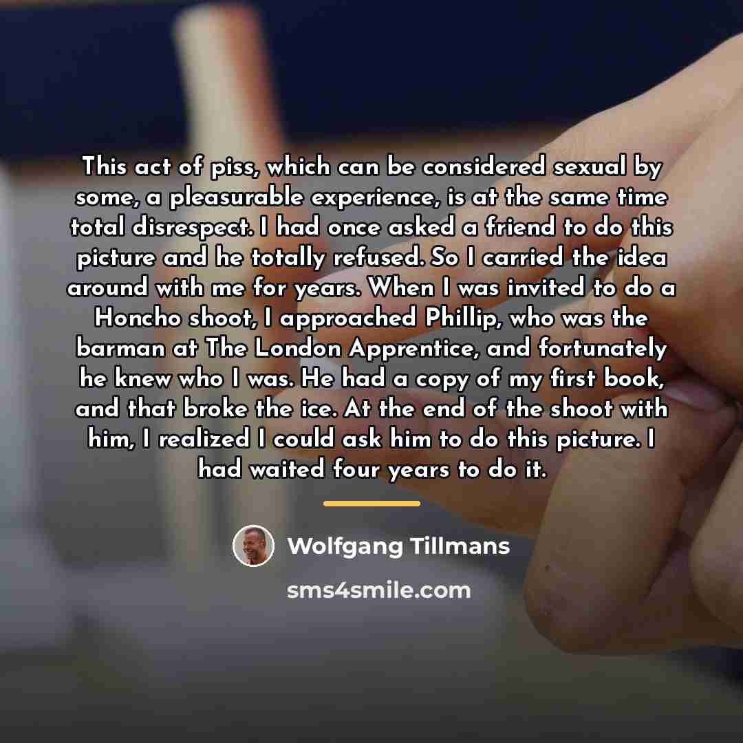 “This act of piss, which can be considered sexual by…” quote by Wolfgang Tillmans