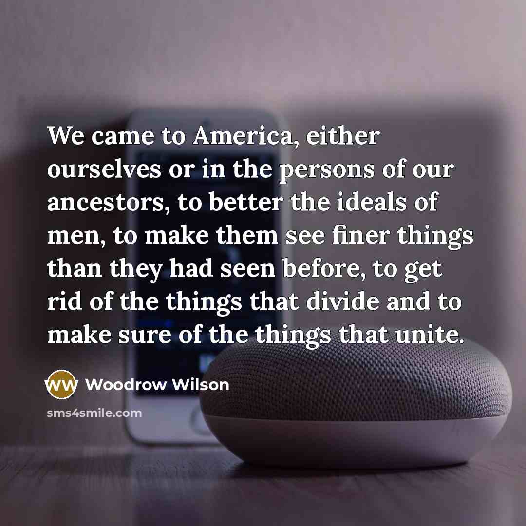 “We came to America, either ourselves or in the persons…” quote by Woodrow Wilson