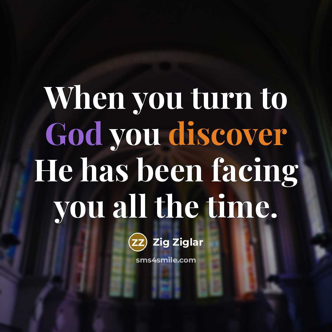 “When you turn to God you discover He has been…” quote by Zig Ziglar