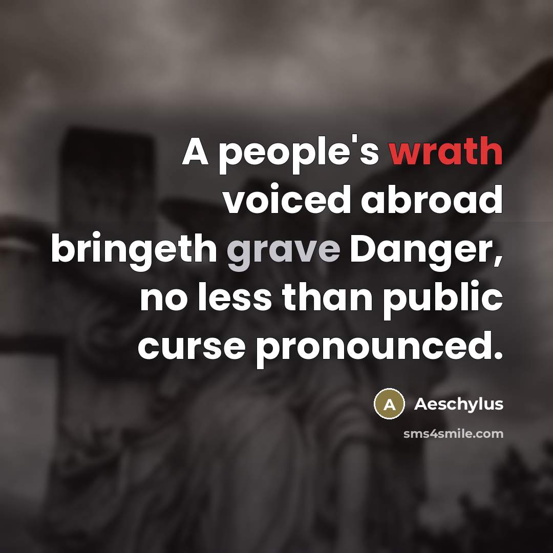 “A people's wrath voiced abroad bringeth grave Danger, no less…” quote by Aeschylus