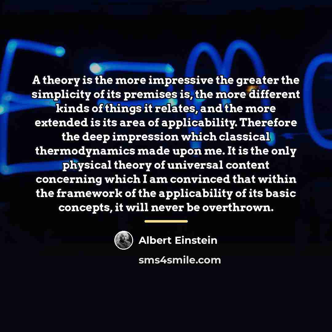 “A theory is the more impressive the greater the simplicity…” quote by Albert Einstein