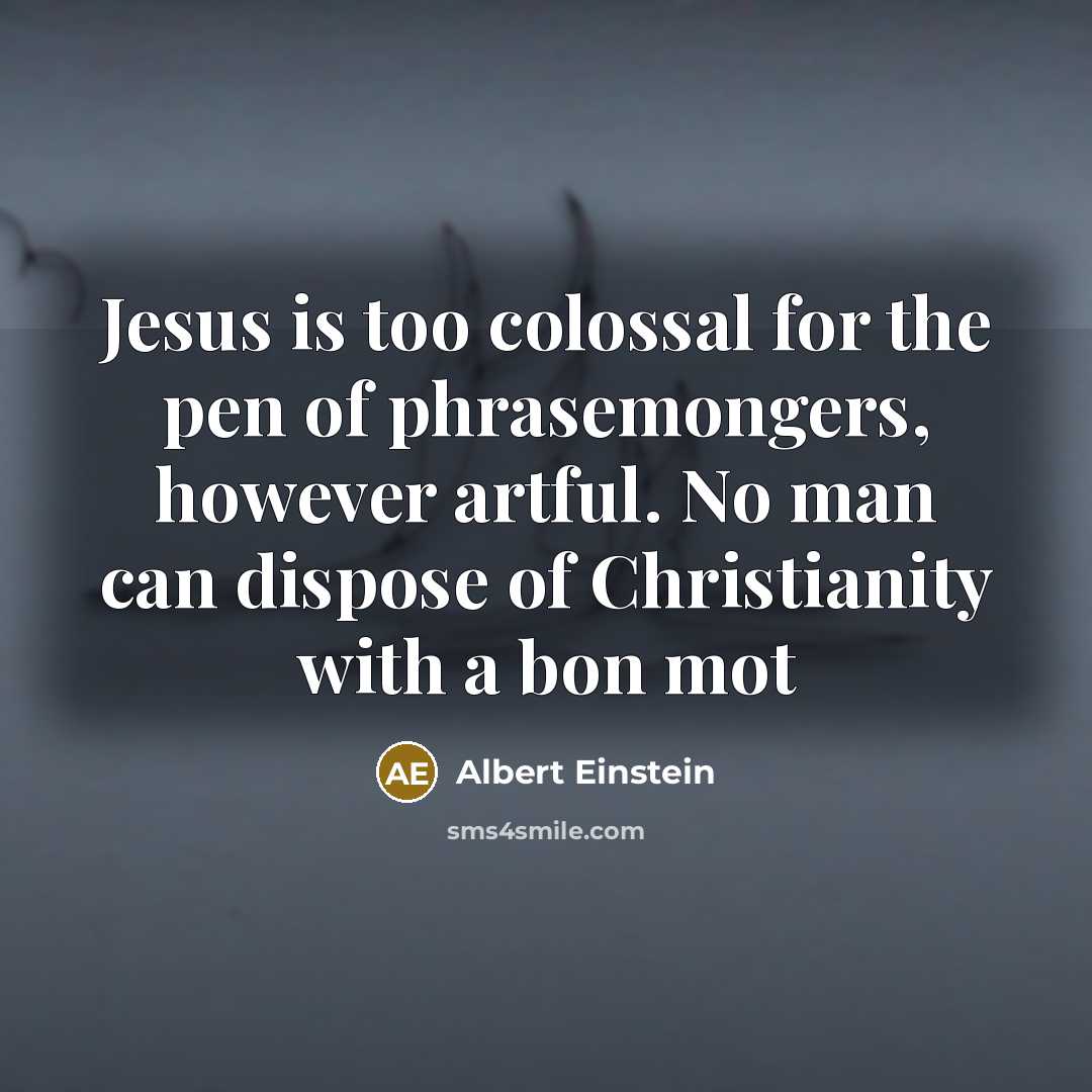 “Jesus is too colossal for the pen of phrasemongers, however…” quote by Albert Einstein