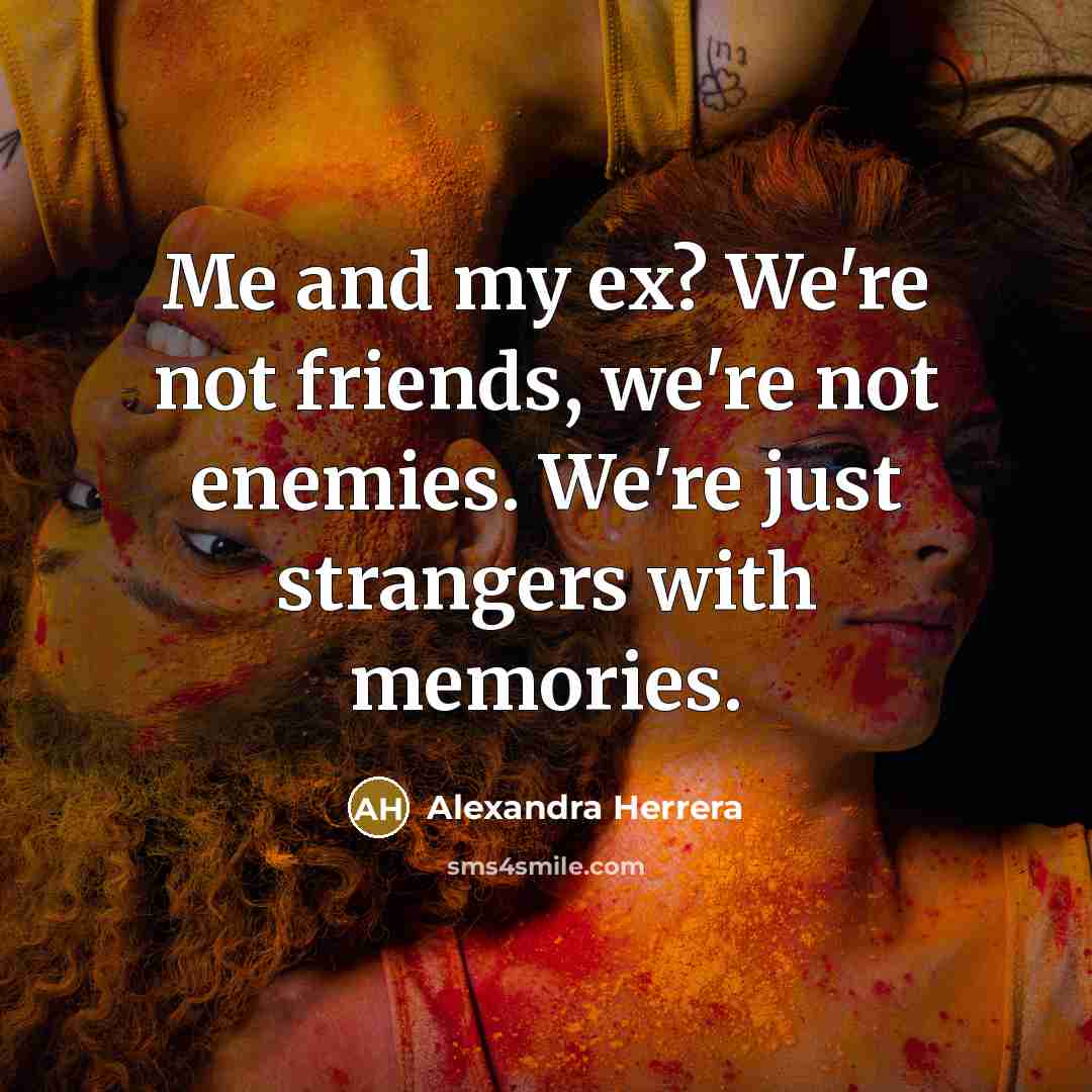 “Me and my ex? We're not friends, we're not enemies.…” quote by Alexandra Herrera