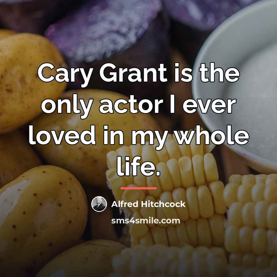 “Cary Grant is the only actor I ever loved in…” quote by Alfred Hitchcock