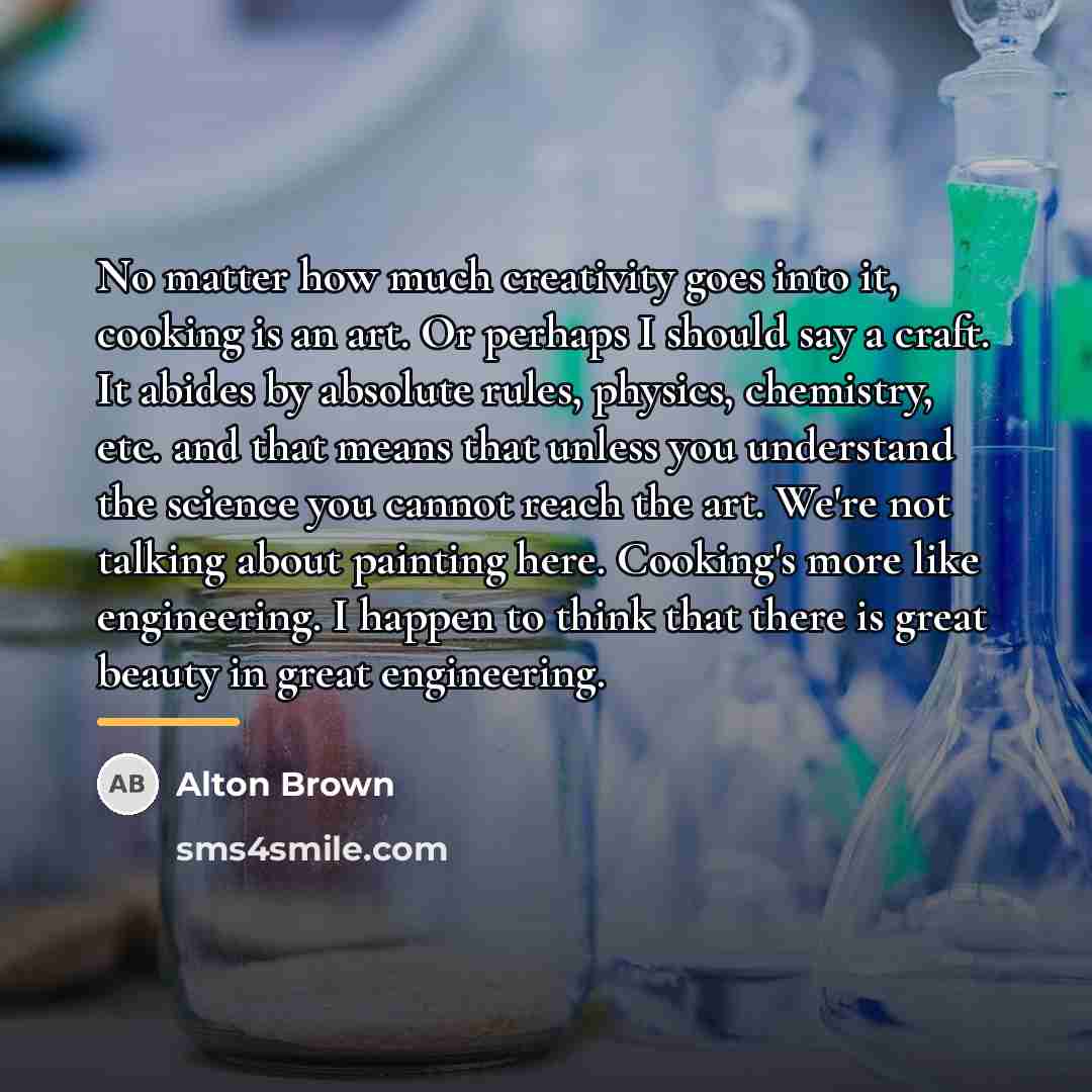 “No matter how much creativity goes into it, cooking is…” quote by Alton Brown