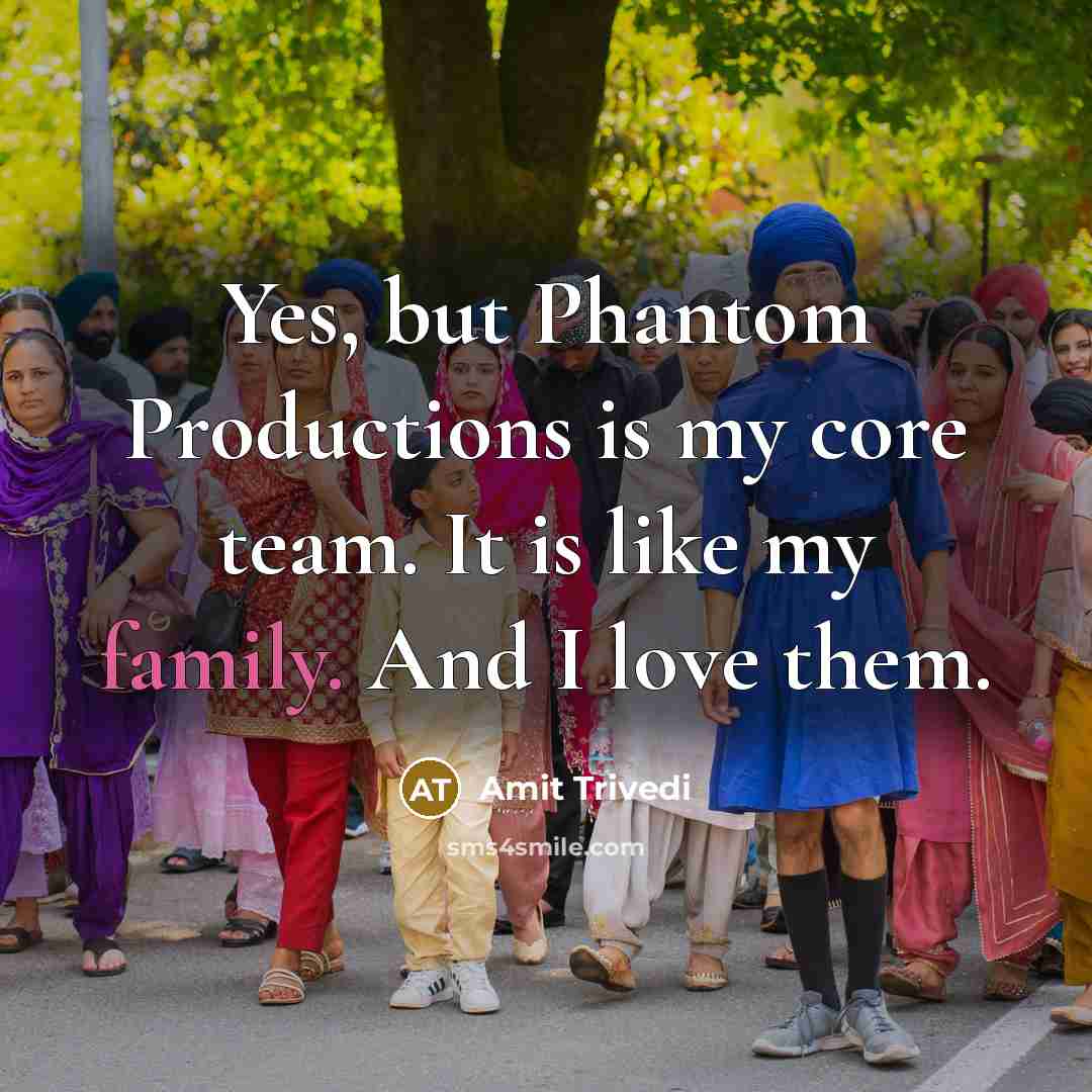 “Yes, but Phantom Productions is my core team. It is…” quote by Amit Trivedi
