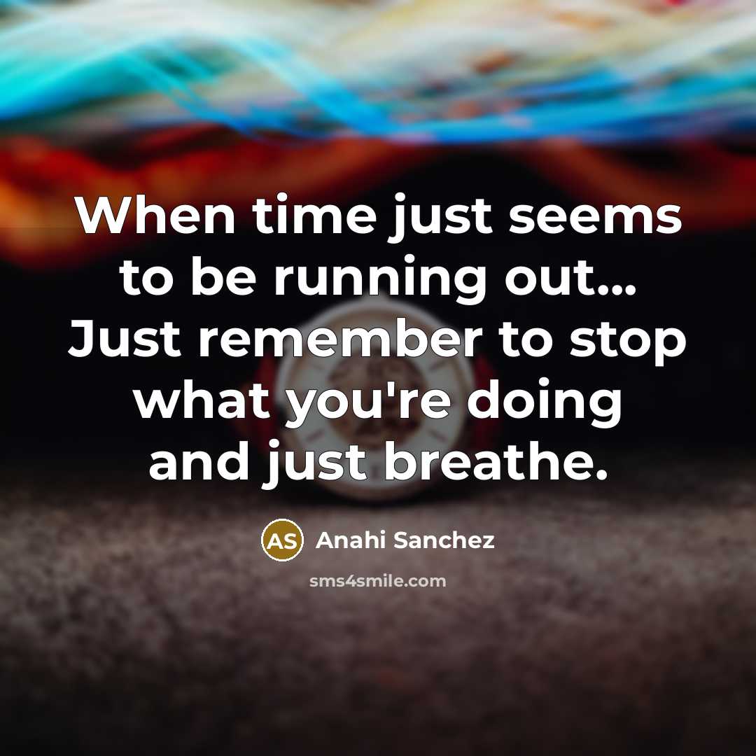 “When time just seems to be running out... Just remember…” quote by Anahi Sanchez