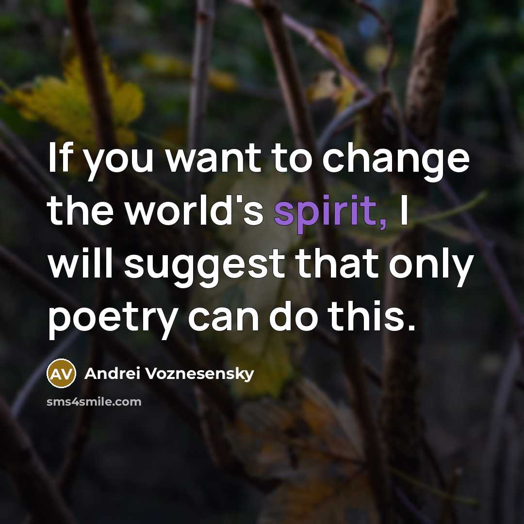 “If you want to change the world's spirit, I will…” quote by Andrei Voznesensky