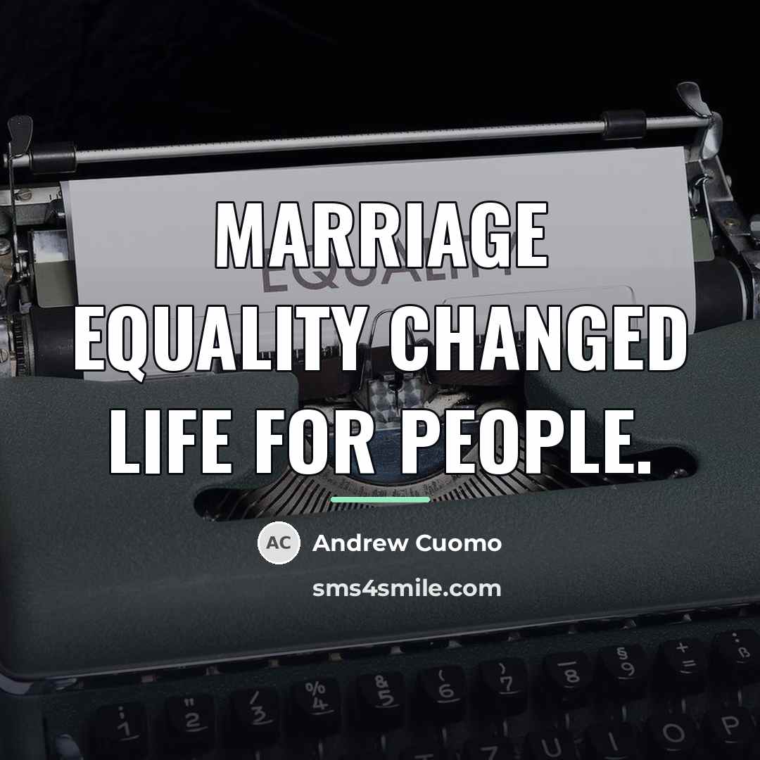 “Marriage equality changed life for people.…” quote by Andrew Cuomo