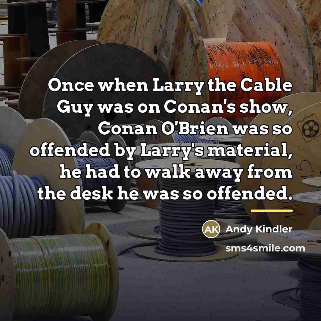 “Once when Larry the Cable Guy was on Conan's show,…” quote by Andy Kindler