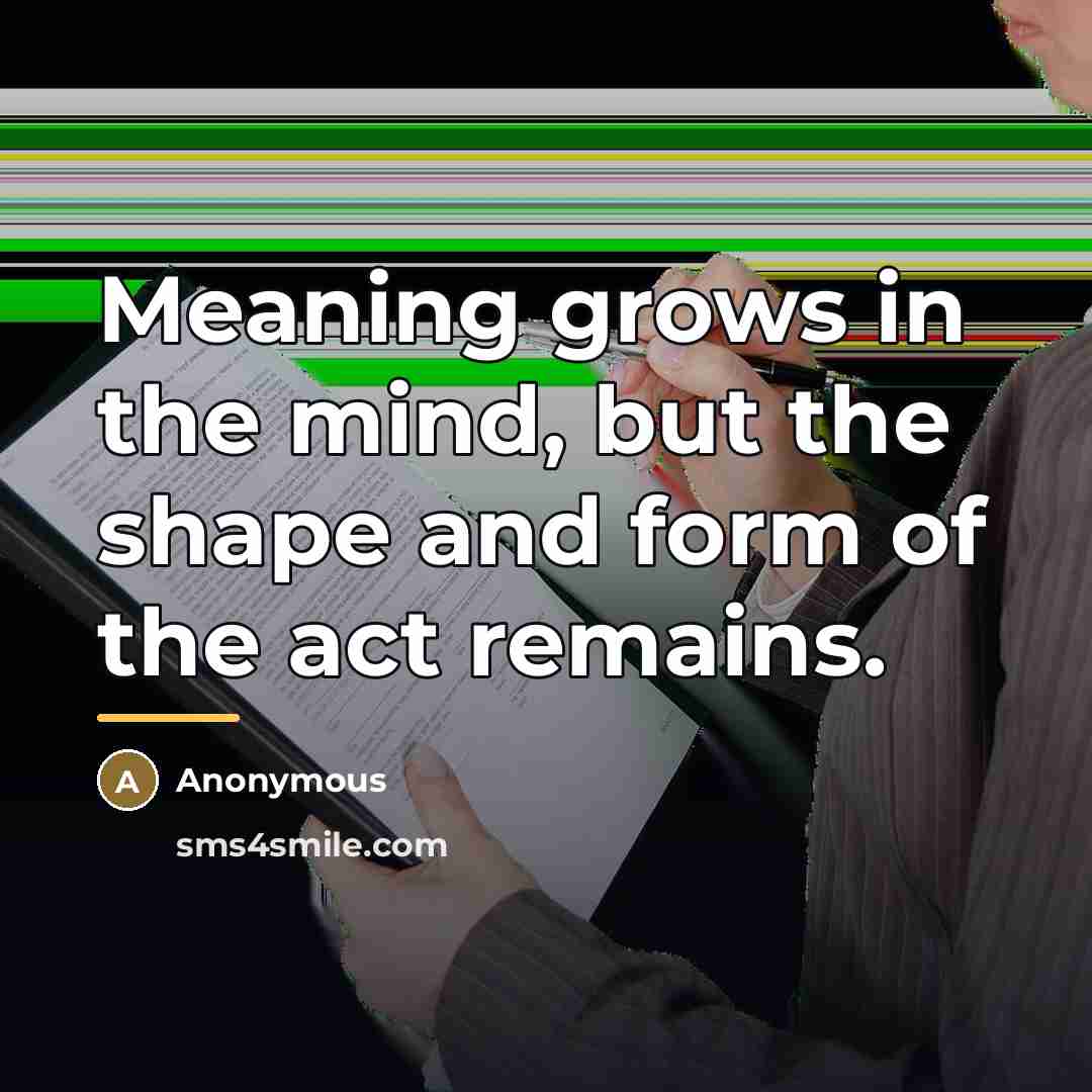 “Meaning grows in the mind, but the shape and form…” quote by Anonymous