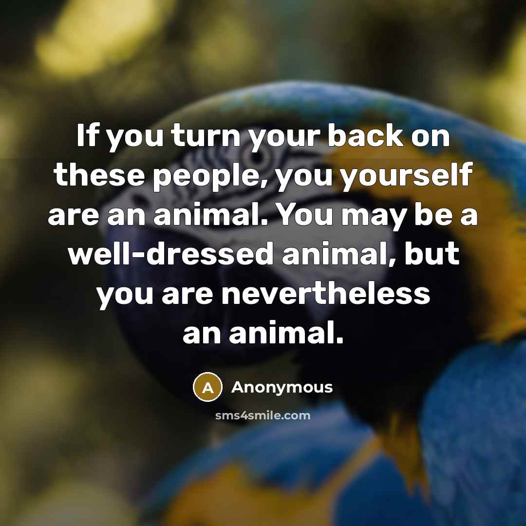 “If you turn your back on these people, you yourself…” quote by Anonymous