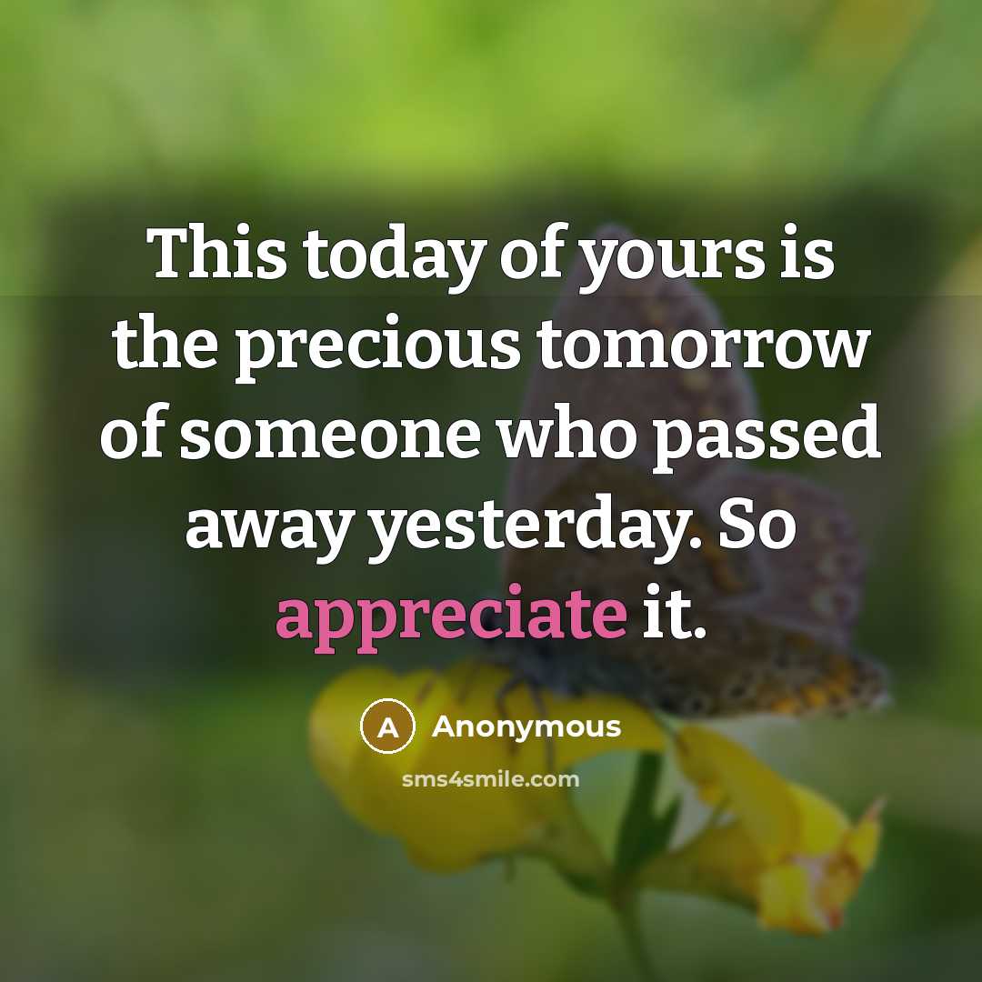 “This today of yours is the precious tomorrow of someone…” quote by Anonymous