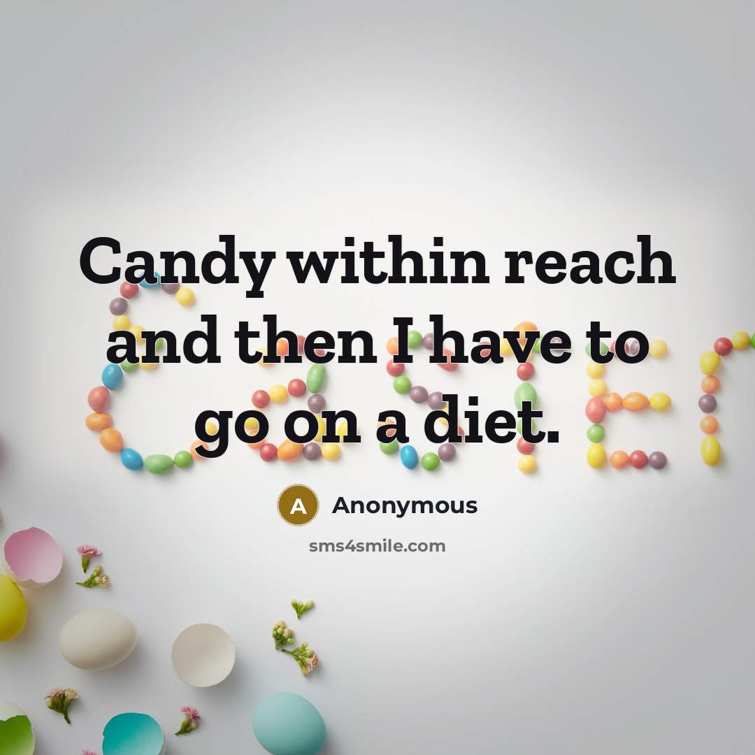 “Candy within reach and then I have to go on…” quote by Anonymous