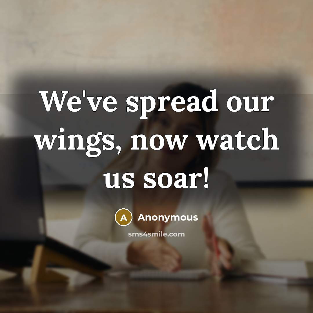 “We've spread our wings, now watch us soar!…” quote by Anonymous