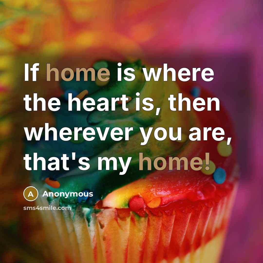 “If home is where the heart is, then wherever you…” quote by Anonymous