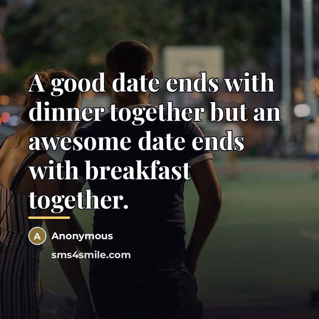“A good date ends with dinner together but an awesome…” quote by Anonymous