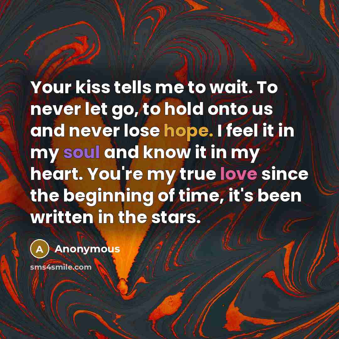 “Your kiss tells me to wait. To never let go,…” quote by Anonymous
