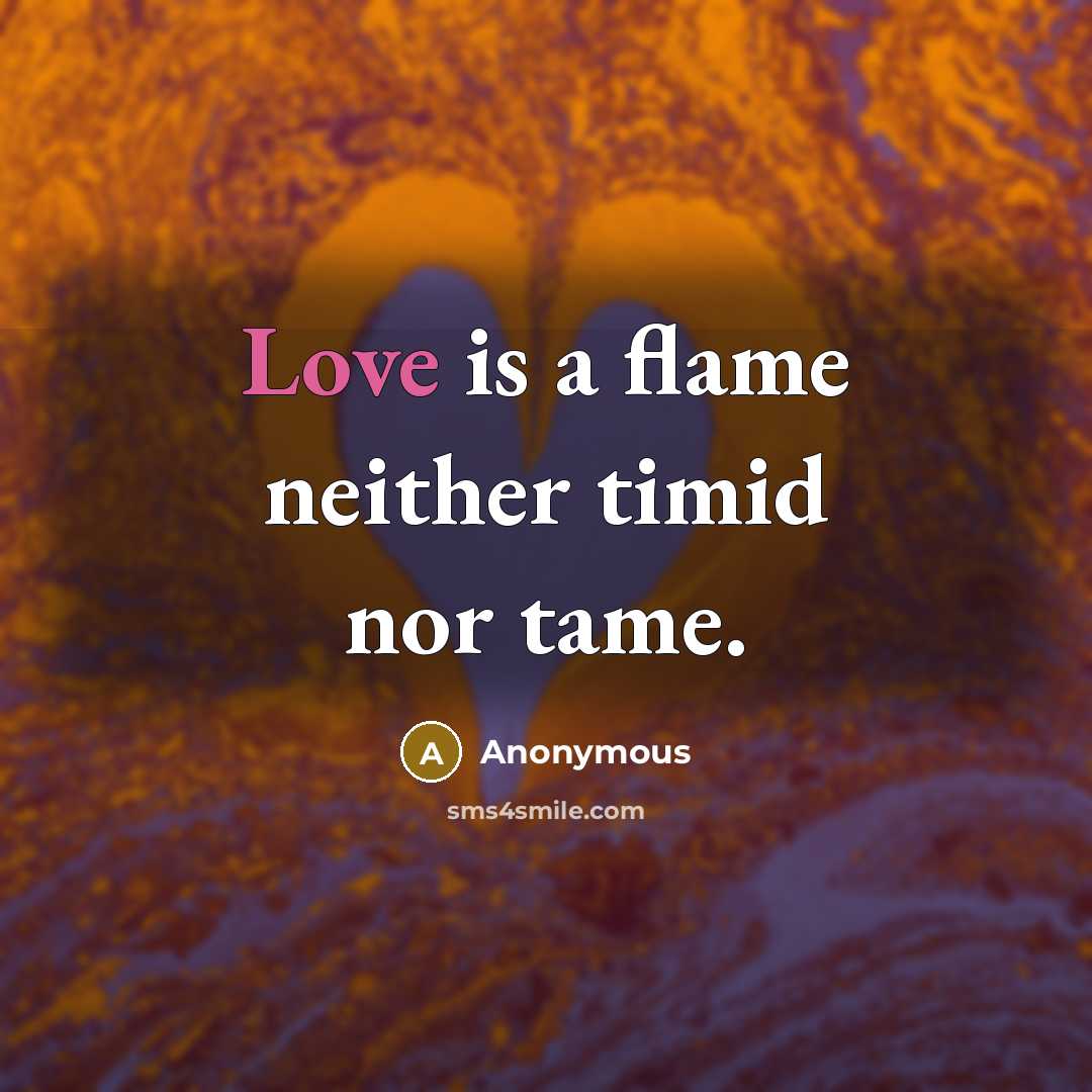 “Love is a flame neither timid nor tame.…” quote by Anonymous