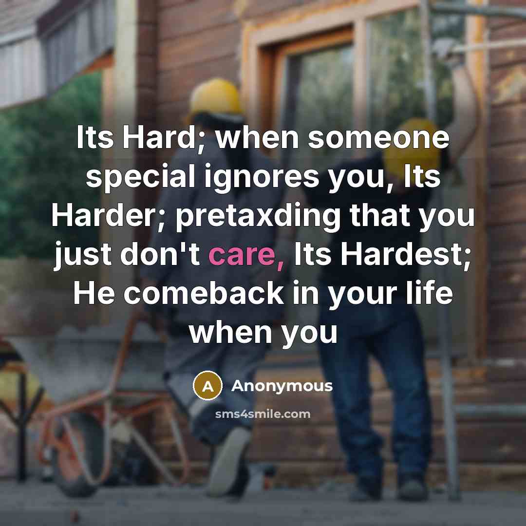 “Its Hard; when someone special ignores you, Its Harder; pretaxding that you just don't care, Its Hardest; He comeback in your life when you” quote by Anonymous