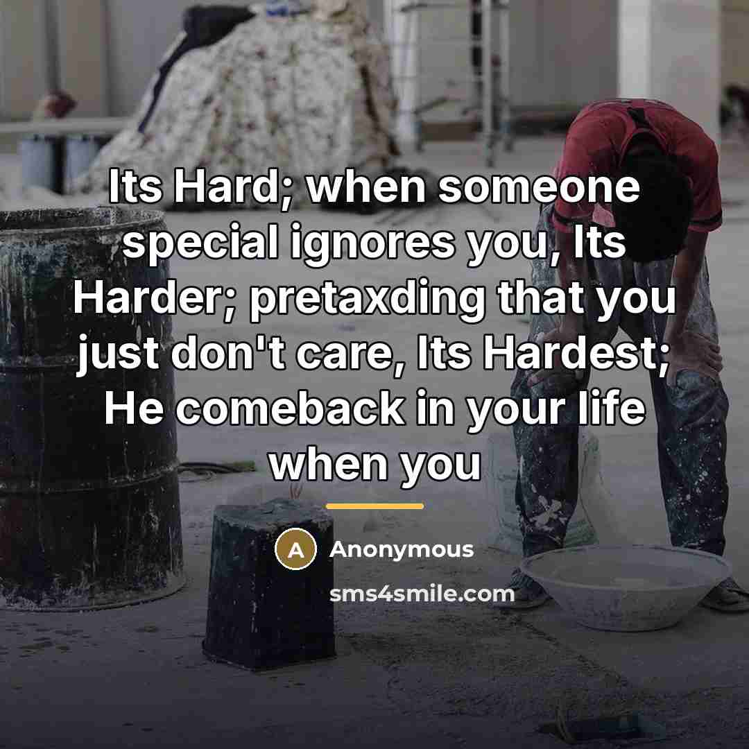 “Its Hard; when someone special ignores you, Its Harder; pretaxding…” quote by Anonymous