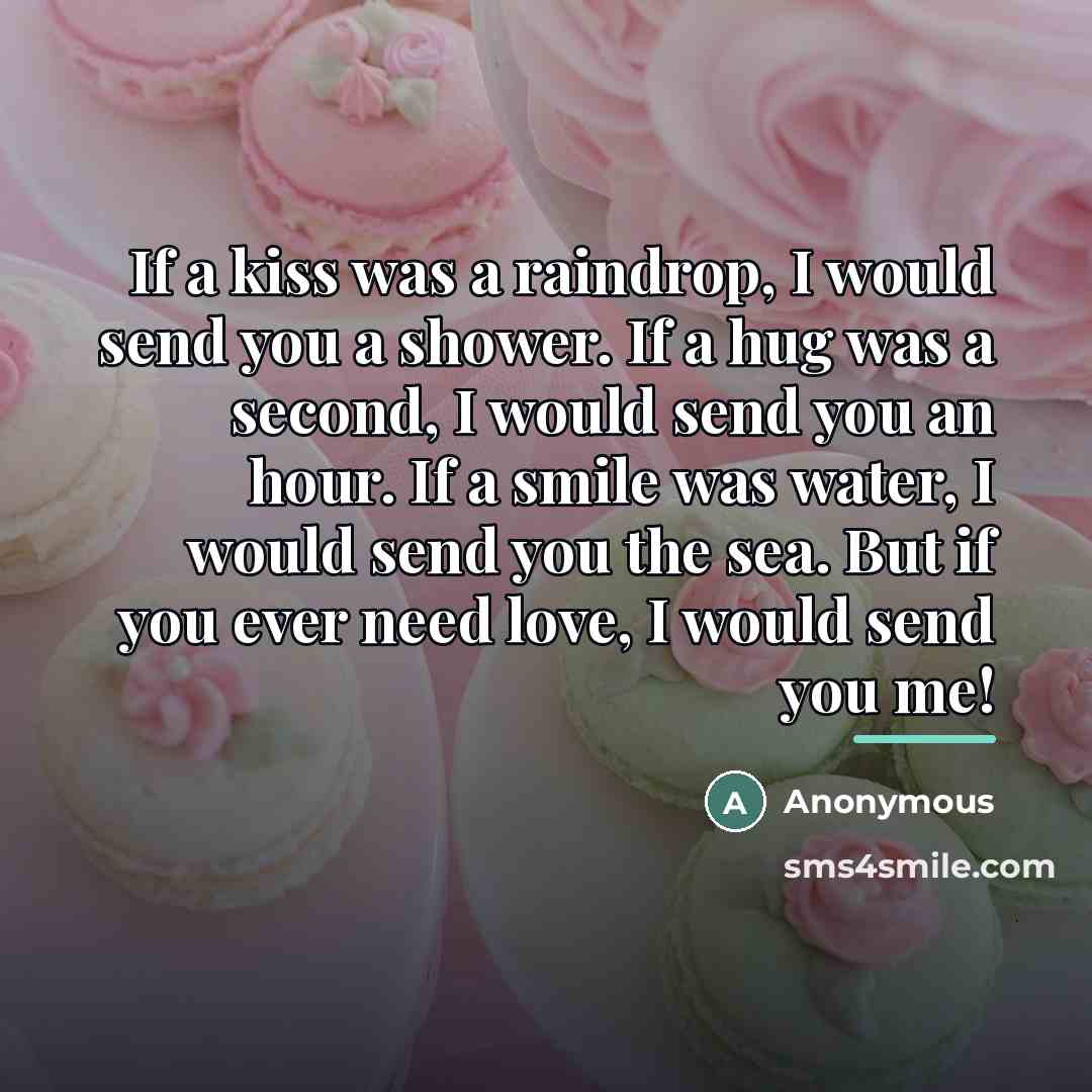 “If a kiss was a raindrop, I would send you…” quote by Anonymous