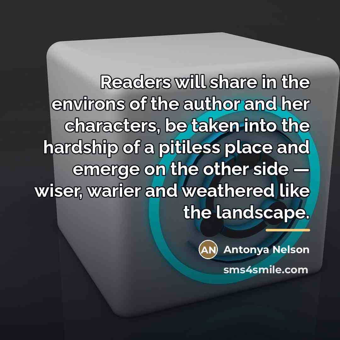 “Readers will share in the environs of the author and…” quote by Antonya Nelson