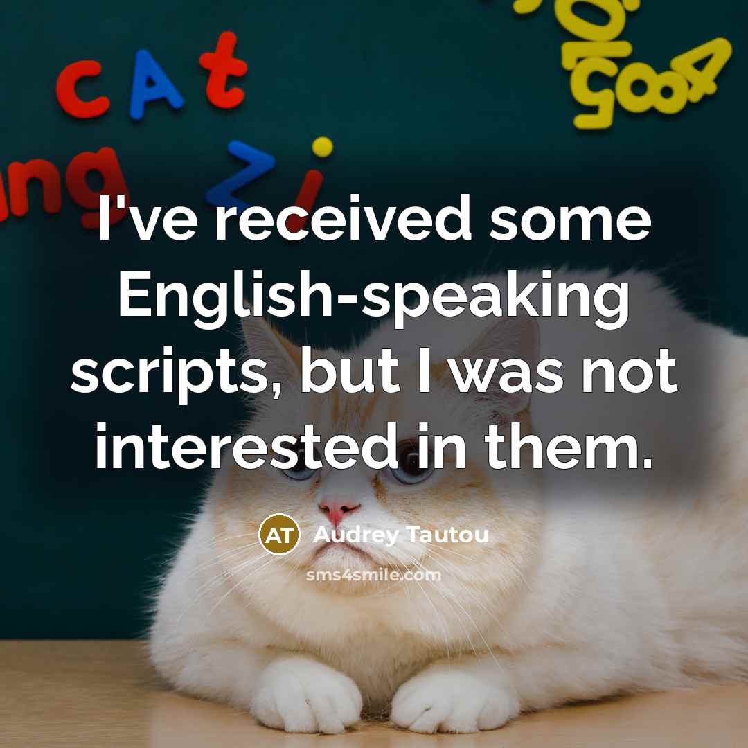 “I've received some English-speaking scripts, but I was not interested…” quote by Audrey Tautou