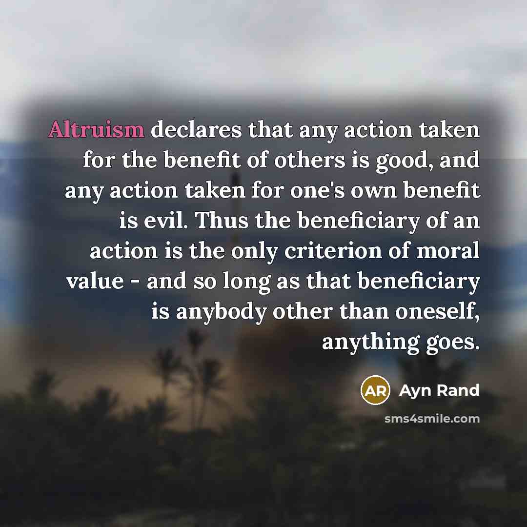 “Altruism declares that any action taken for the benefit of…” quote by Ayn Rand