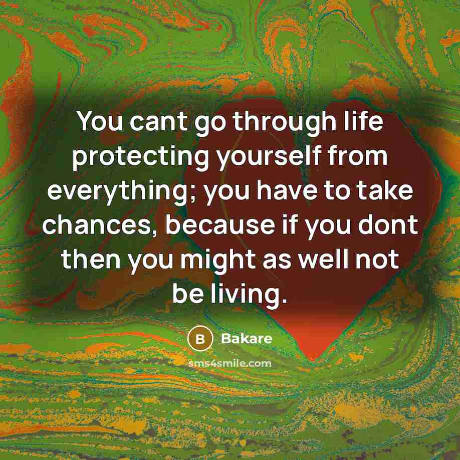 “You cant go through life protecting yourself from everything; you…” quote by Bakare