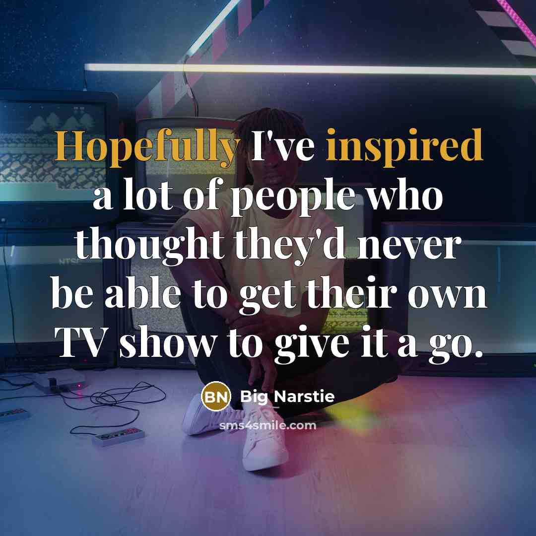 “Hopefully I've inspired a lot of people who thought they'd…” quote by Big Narstie