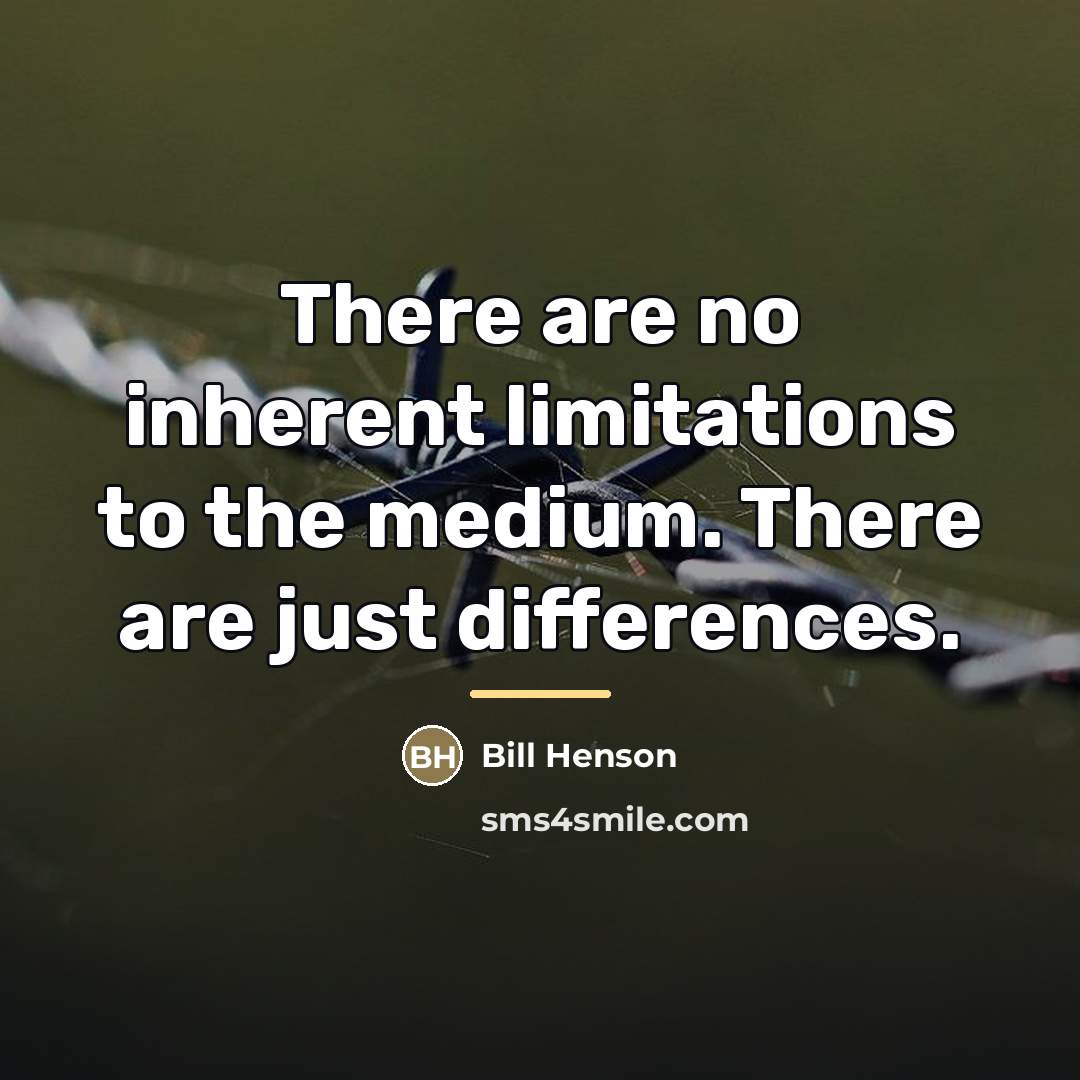 “There are no inherent limitations to the medium. There are…” quote by Bill Henson