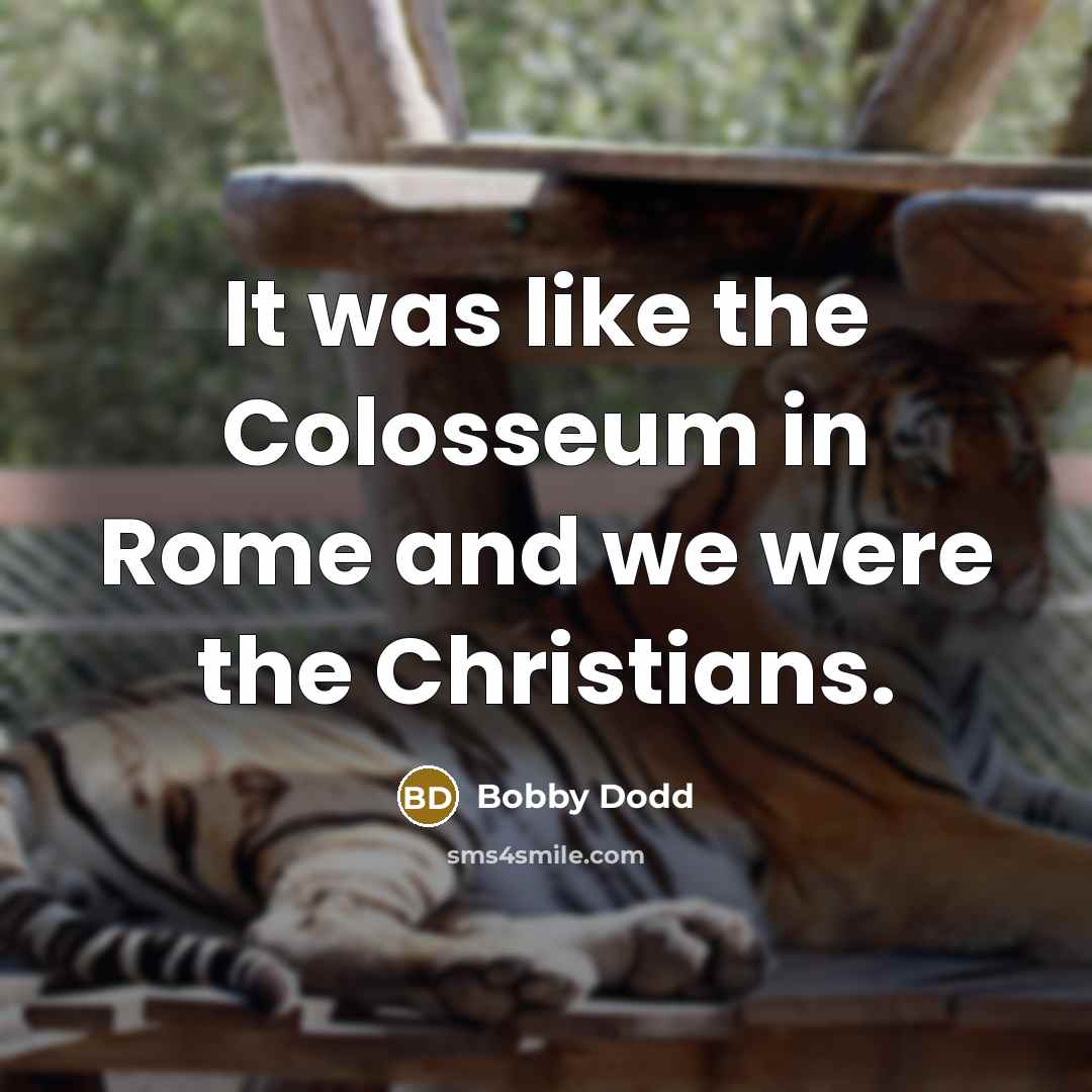 “It was like the Colosseum in Rome and we were…” quote by Bobby Dodd