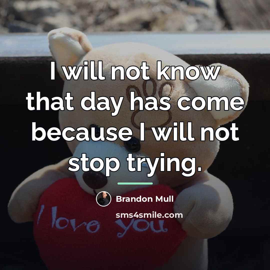 “I will not know that day has come because I…” quote by Brandon Mull