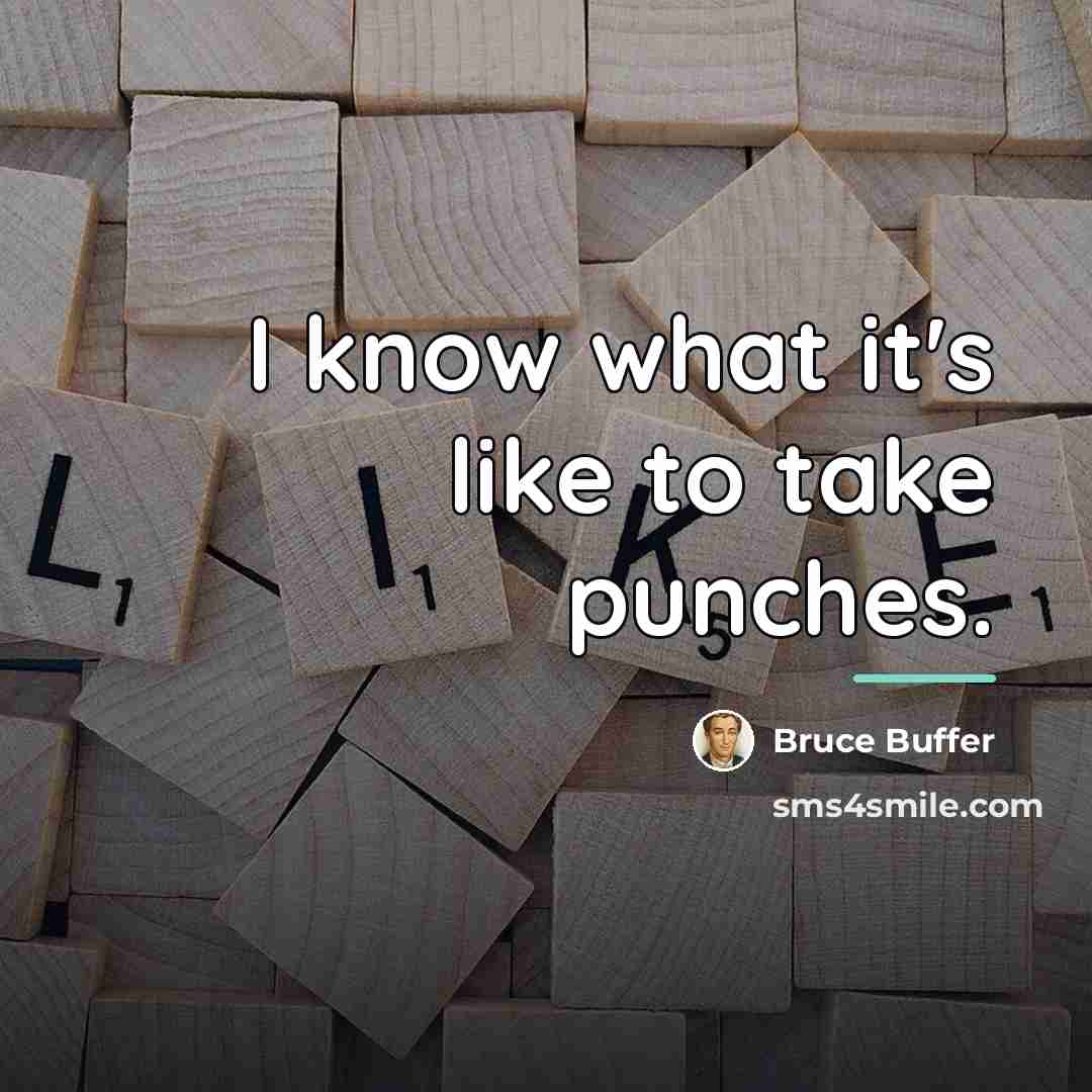 “I know what it's like to take punches.…” quote by Bruce Buffer