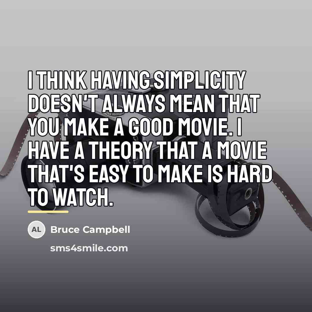 “I think having simplicity doesn't always mean that you make…” quote by Bruce Campbell