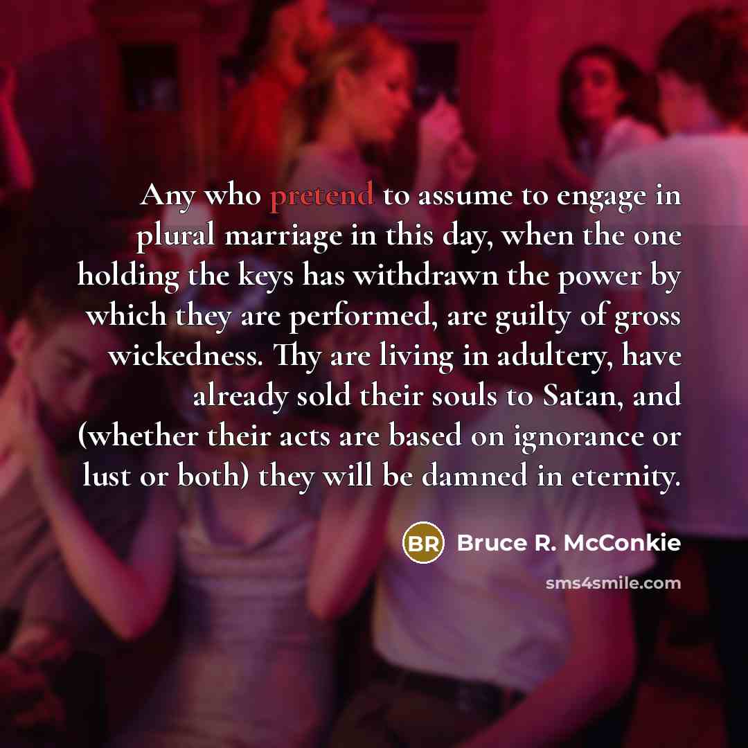 “Any who pretend to assume to engage in plural marriage…” quote by Bruce R. McConkie