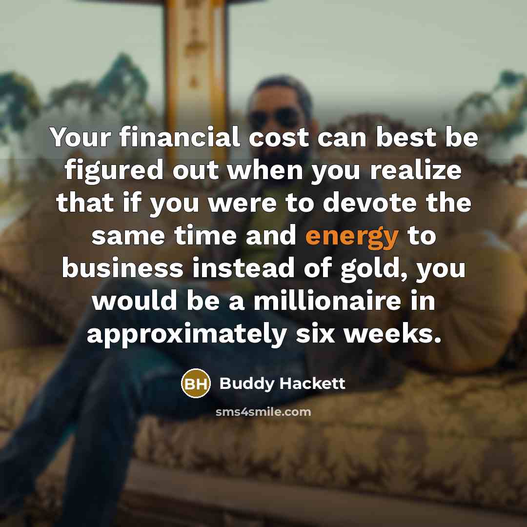 “Your financial cost can best be figured out when you…” quote by Buddy Hackett