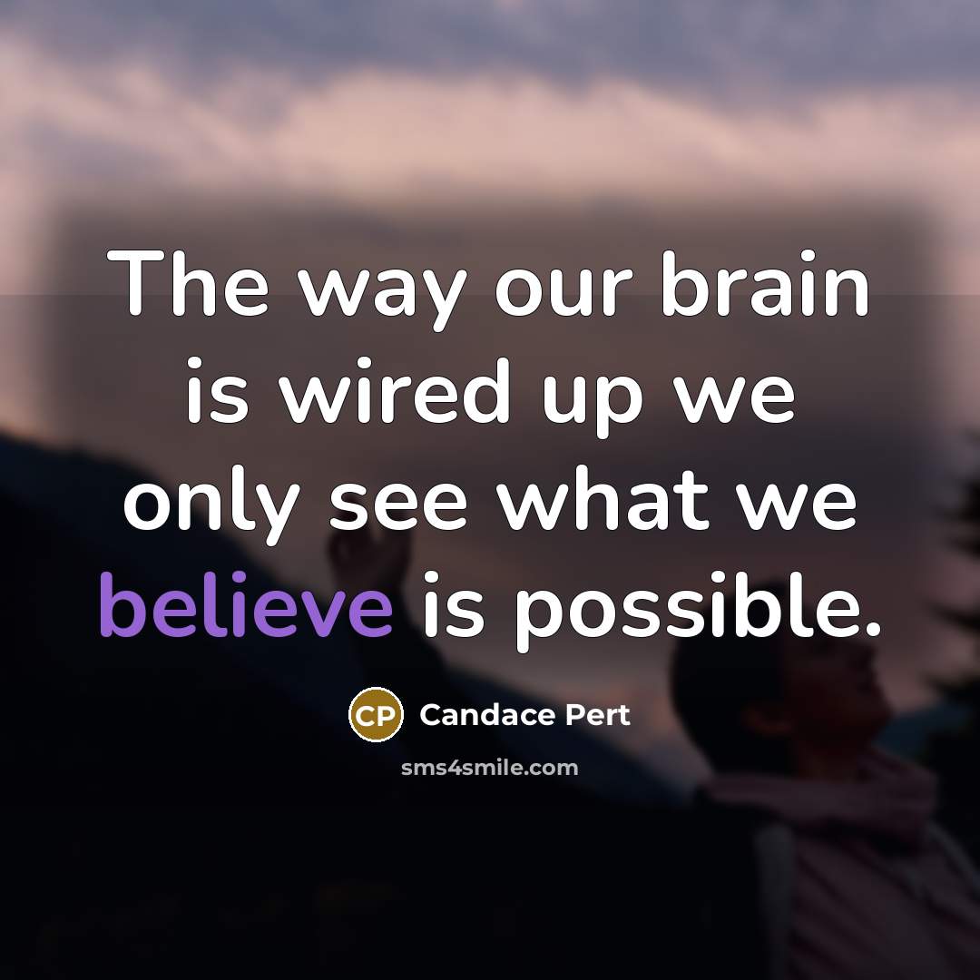 “The way our brain is wired up we only see…” quote by Candace Pert