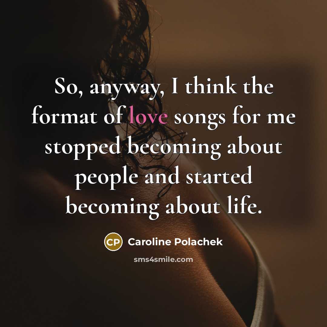 “So, anyway, I think the format of love songs for…” quote by Caroline Polachek